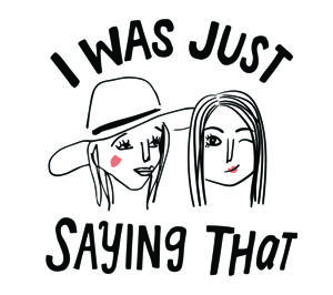 I Was Just Saying That