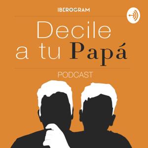 Decile A Tu Papá Podcast