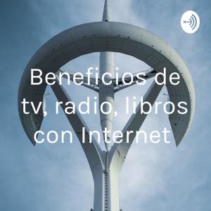 Beneficios de tv, radio, libros con Internet