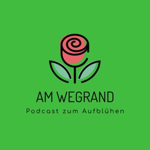 Am Wegrand - der Podcast zum Aufblühen