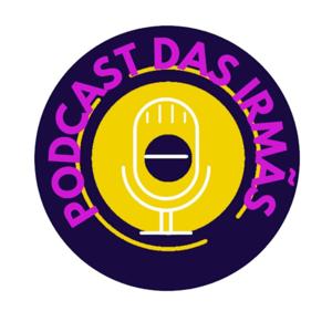 Podcast das Irmãs ( Irmandade)
