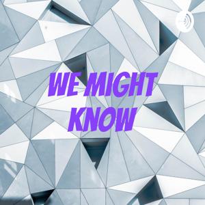 We Might Know