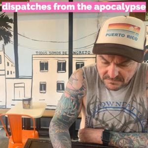 Dispatches from the Apocalypse