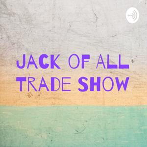 Jack of All Trade Show