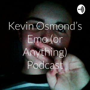 Kevin Osmond's Emo (or Anything) Podcast