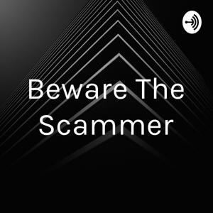 Beware The Scammer