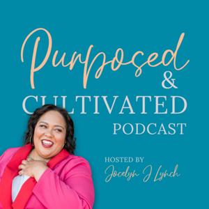 Purposed and Cultivated Podcast