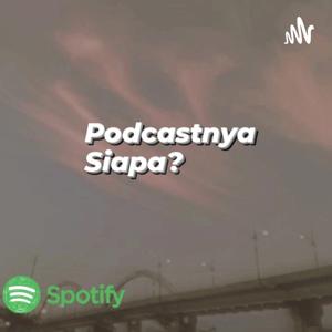 Podcastnya Siapa?