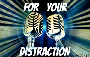 For Your Distraction