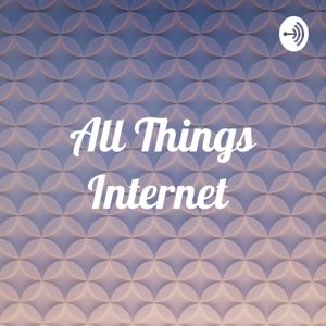 All Things Internet