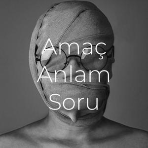 Amaç Anlam Soru - Podcast