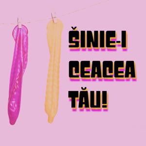 Sinie-i ceacea tau!