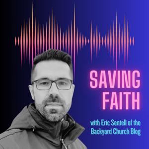 Saving Faith with Eric Sentell of the Backyard Church Blog