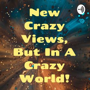 New Crazy Views, But In A Crazy World!