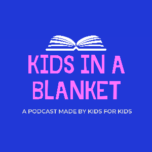 Kids in a Blanket Podcast