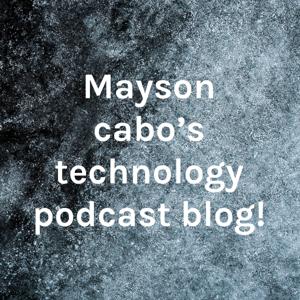 Mayson cabo's technology podcast!