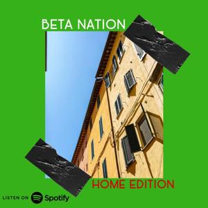 BETA NATION - Home Edition