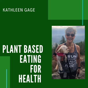 Plant Based Eating for Health by Kathleen Gage