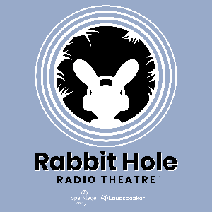 Rabbit Hole Radio Theatre by OpenStage Theatre & Company and Loudspeaker Studios