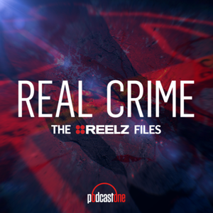 Real Crime: The REELZ Files by PodcastOne