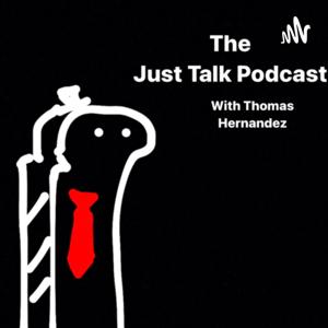 The Just Talk Podcast with Thomas Hernandez