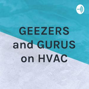 GEEZERS and GURUS on HVAC