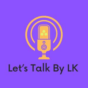 Let's Talk By LK