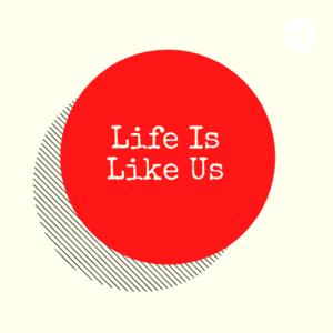 Life is Like Us