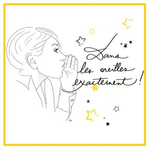 Dans les oreilles exactement