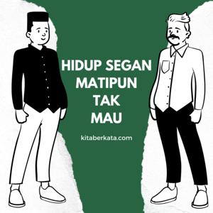 Hidup Segan Matipun Tak Mau