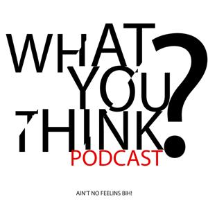 What You Think Podcast