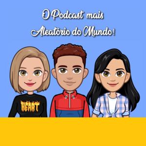 O Podcast Mais Aleatório do Mundo