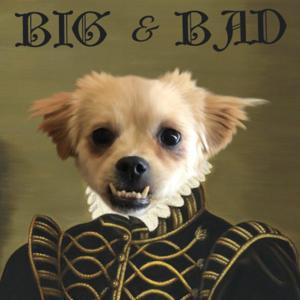 Big & Bad