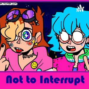 Not to interrupt