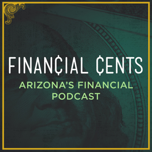Financial Cents - Arizona's Financial Podcast