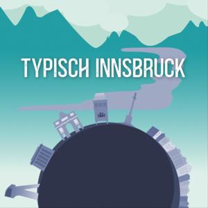 Der Innsbruck Podcast - Typisch Innsbruck, Innsbruck in 10 Minuten & Wie Wird Man..?