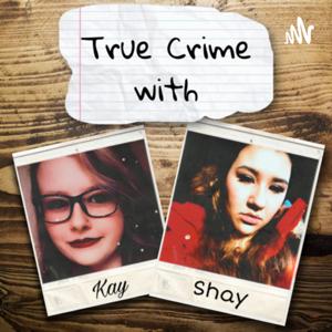 True Crime with Kay and Shay