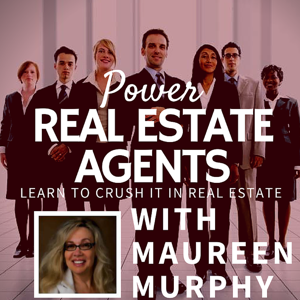 Power Real Estate Agents with Maureen Murphy