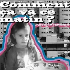 Comment ça va ce matin ? - Le podcast en confinement