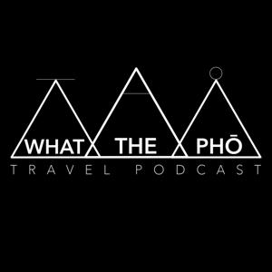 What The Pho Travel Podcast