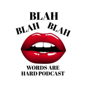 Blah, Blah, Blah Words Are Hard Podcast