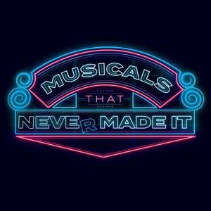 Musicals That Never Made It by Gabe Gibbs and Josh Colyer, Starburns Audio