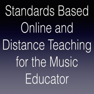 Standards Based Online & Distance Teaching for the Music Educator