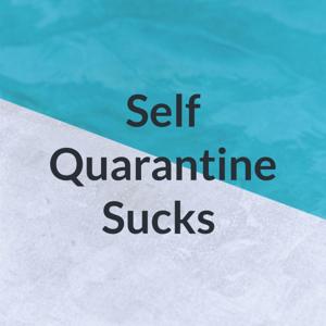 Self Quarantine Sucks