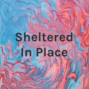Sheltered In Place