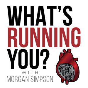 What's Running You? with Morgan Simpson