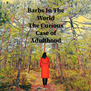 Barbs In The World - The Curious Case of Adulthood