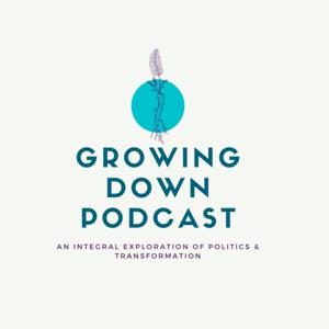 Growing Down: A Progressive Integral Podcast