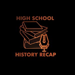 High School History Recap