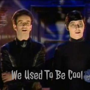 We Used To Be Cool